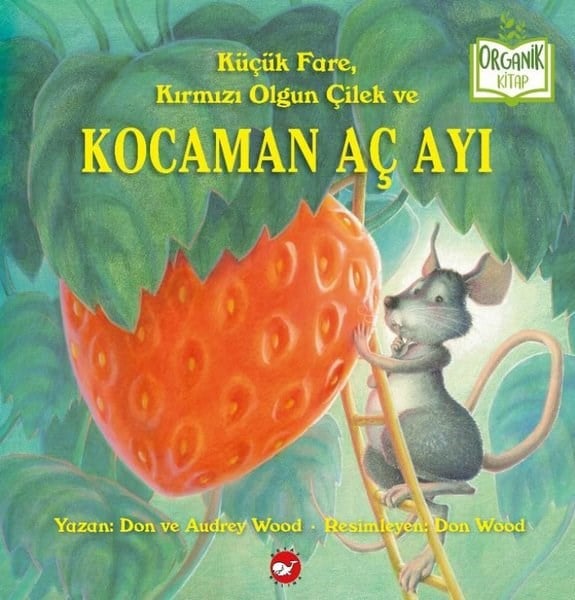 Audrey WoodEgitim Etkinlik KitaplariKüçük Fare Kırmızı Olgun Çilek ve Kocaman Aç Ayı - Organik Kitap