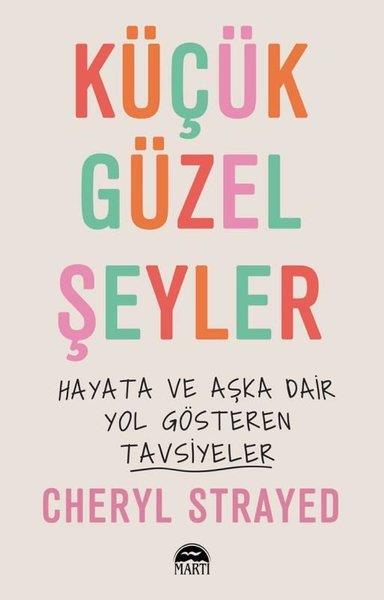 Cheryl StrayedKişisel Gelişim KitaplarıKüçük Güzel Şeyler - Hayata ve Aşka Dair Yol Gösteren Tavsiyeler