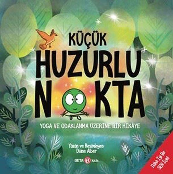Diane AlberEgitim Etkinlik KitaplariKüçük Huzurlu Nokta - Yoga ve Odaklanma Üzerine Bir Hikaye