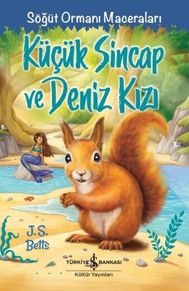 J. S. BettsÇocuk Gençlik RomanlarıKüçük Sincap ve Deniz Kızı - Söğüt Ormanı Maceraları