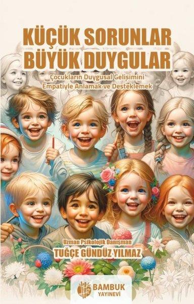 Tuğçe Gündüz YılmazAile - ÇocukKüçük Sorunlar Büyük Duygular - Çocukların Duygusal Gelişimini Empatiyle Anlamak ve Desteklemek