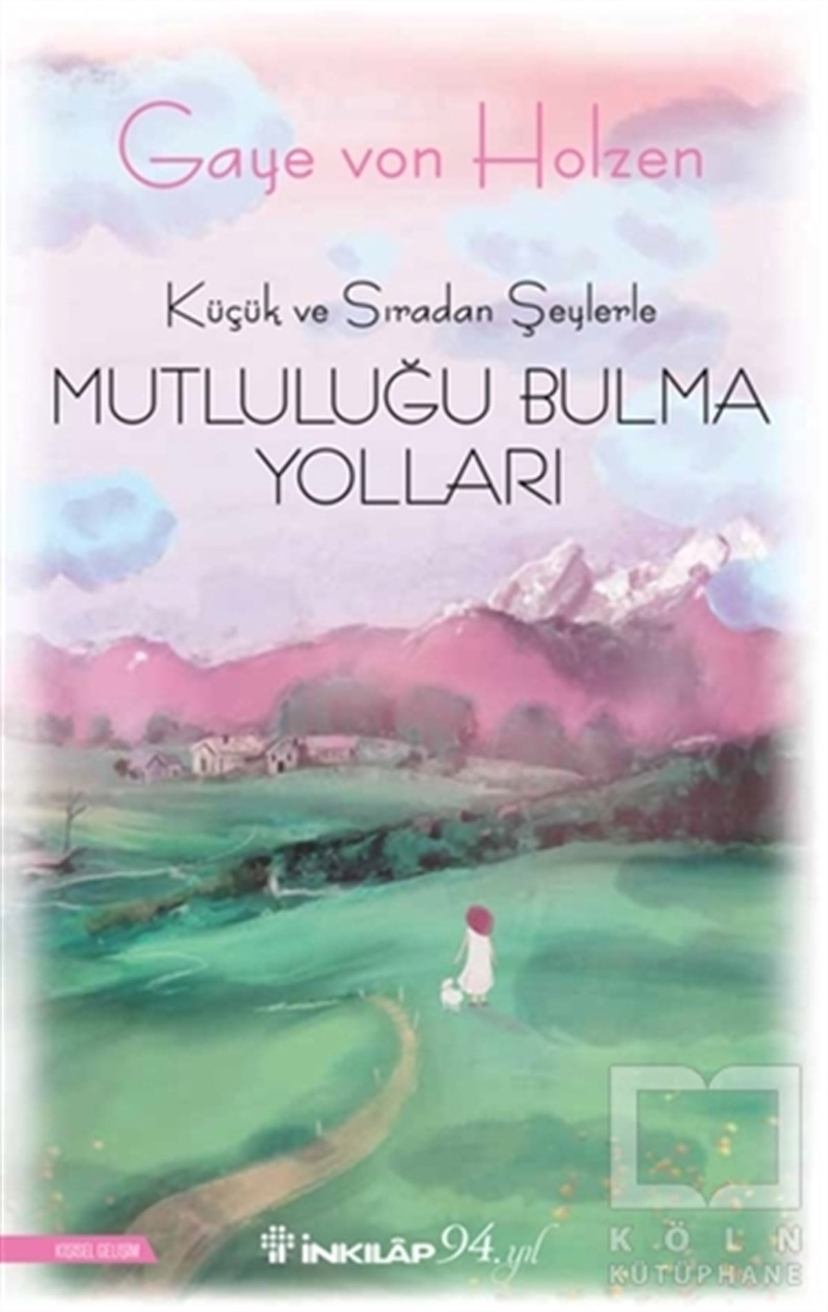 Gaye Von HolzenKişisel Gelişim KitaplarıKüçük ve Sıradan Şeylerle Mutluluğu Bulma Yolları