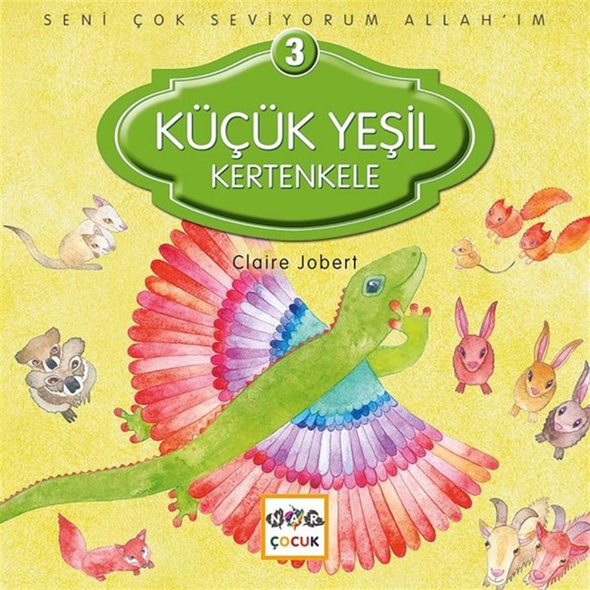 Calire JobertIslami Çocuk KitaplariKüçük Yeşil Kertenkele 3-Seni Çok Seviyorum Allah'ım