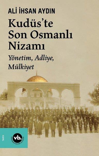 Ali İhsan AydınOsmanli TarihiKudüs'te Son Osmanlı Nizamı - Yönetim, Adliye, Mülkiyet