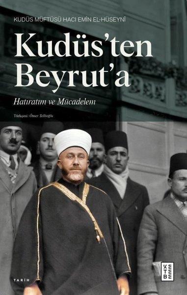 Hacı Emin El-HüseyniOsmanli TarihiKudüs'ten Beyrut'a Hatıratım ve Mücadelem