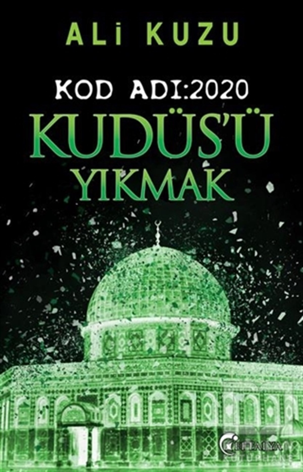 Ali KuzuAraştırma - İncelemeKudüs’ü Yıkmak - Kod Adı: 2020