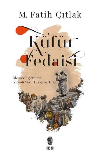 M. Fatih ÇıtlakTasavvuf KitaplarıKüfür Fedaisi - Mesnevi-i Şerif'ten Yahudi Vezir Hikayesi Şerhi