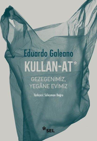 Eduardo GaleanoDeneme KitaplarıKullan - At: Gezegenimiz, Yegane Evimiz