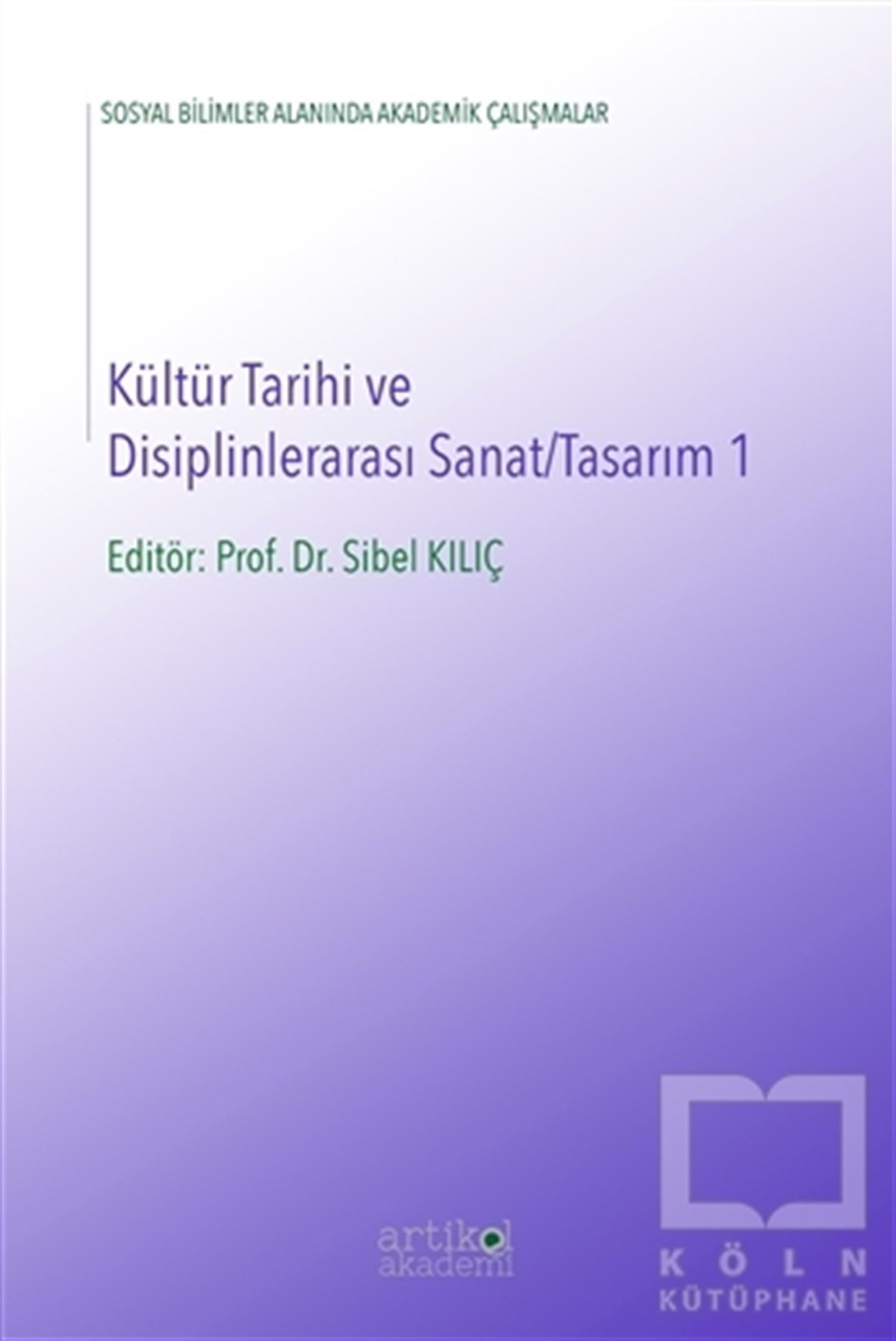 Sibel KılıçSosyal Bilimler KitaplarıKültür Tarihi ve Disiplinlerarası Sanat-Tasarım 1