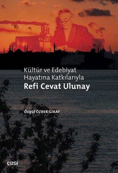 Özgül Özbek GirayEleştiri & Kuram & İnceleme KitaplarıKültür ve Edebiyat Hayatına Katkılarıyla Refi Cevat Ulunay