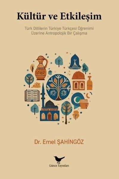 Emel ŞahingözAntropolojiKültür ve Etkileşim - Türk Dillerinin Türkiye Türkçesi Öğrenimi Üzerine Antropolojik Bir Çalışma