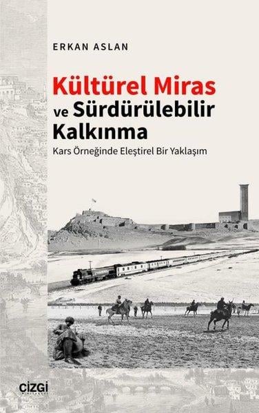 Erkan AslanSosyoloji KitaplarıKültürel Miras ve Sürdürülebilir Kalkınma - Kars Örneğinde Eleştirel Bir Yaklaşım
