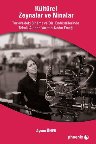 Aysun ÖnerSoziologie Kültürel Zeynalar ve Ninalar - Türkiye'de Sinema ve Dizi Endüstrilerinde Teknik Alanlarda Yaratıcı K