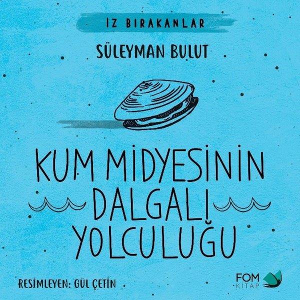 Süleyman BulutEgitim Etkinlik KitaplariKum Midyesinin Dalgalı Yolculuğu - İz Bırakanlar