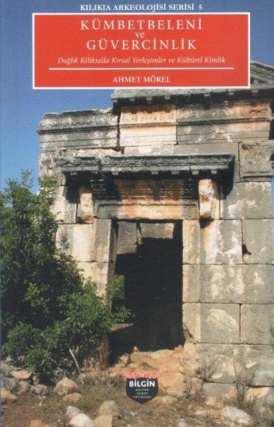 Ahmet MörelArkeolojiKümbetbeleni ve Güvercinlik: Dağlık Kilikia'da Kırsal Yerleşimler ve Kültürel Kimlik - Kilikia Arkeo