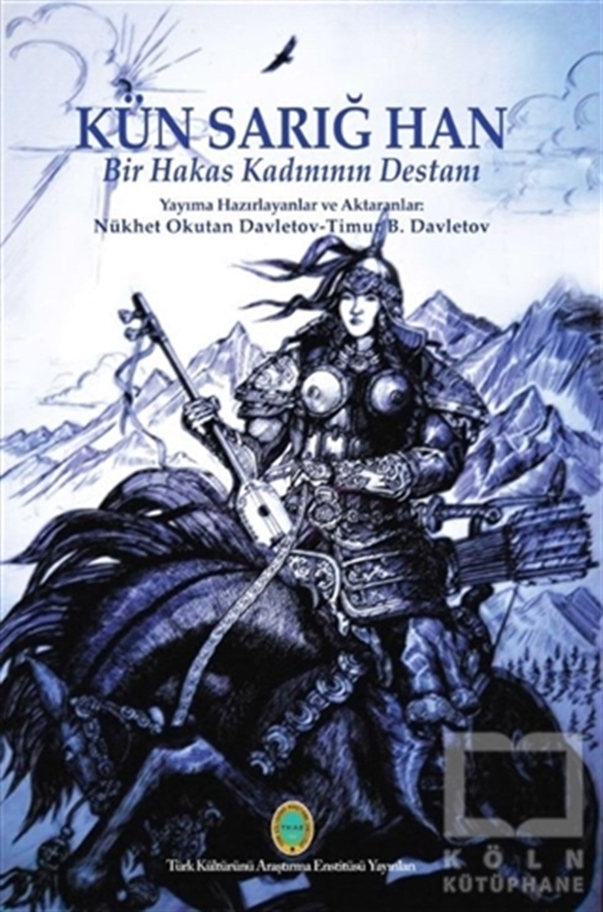 Nükhet Okutan DavletovLegenden & SagaKün Sarığ Han - Bir Hakas Kadınının Destanı