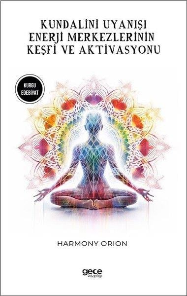 Harmony OrionYoga & Meditasyon KitaplarıKundalini Uyanışı - Enerji Merkezlerinin Keşfi ve Aktivasyonu