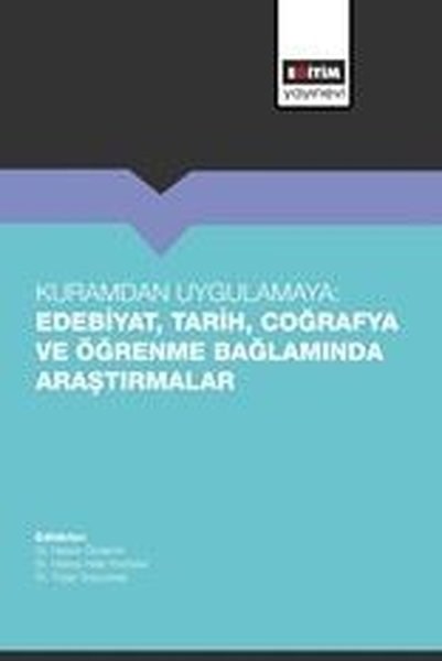 KolektifEğitimKuramdan Uygulamaya: Edebiyat,Tarih,Coğrafya ve Öğrenme Bağlamında Araştırmalar
