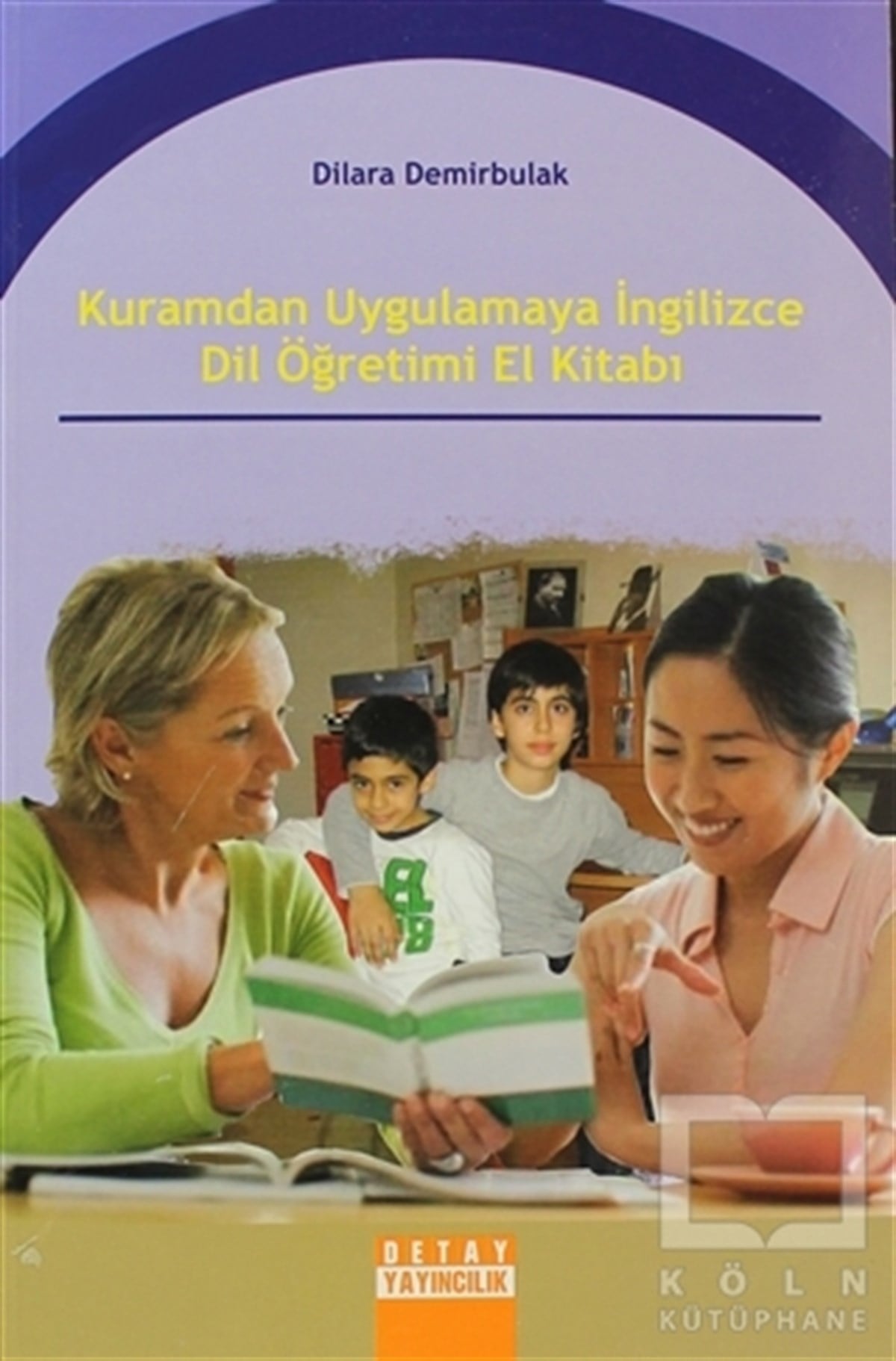 Dilara DemirbulakGenel KonularKuramdan Uygulamaya İngilizce Dil Öğretimi El Kitabı