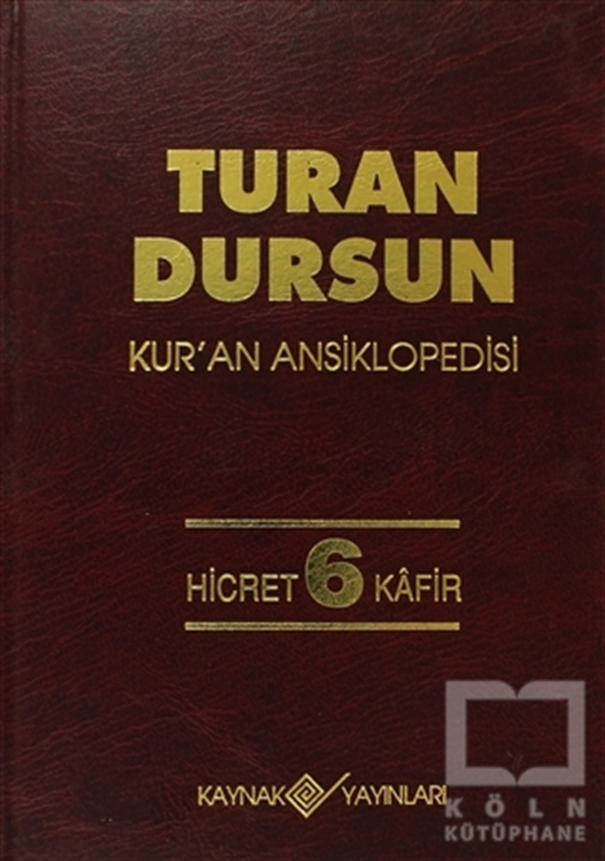 Turan DursunReferans - Kaynak KitapKur’an Ansiklopedisi Cilt: 6 Hicret-Kafir