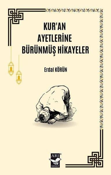 Erdal KörünHikaye (Öykü) KitaplarıKur'an Ayetlerine Bürünmüş Hikayeler
