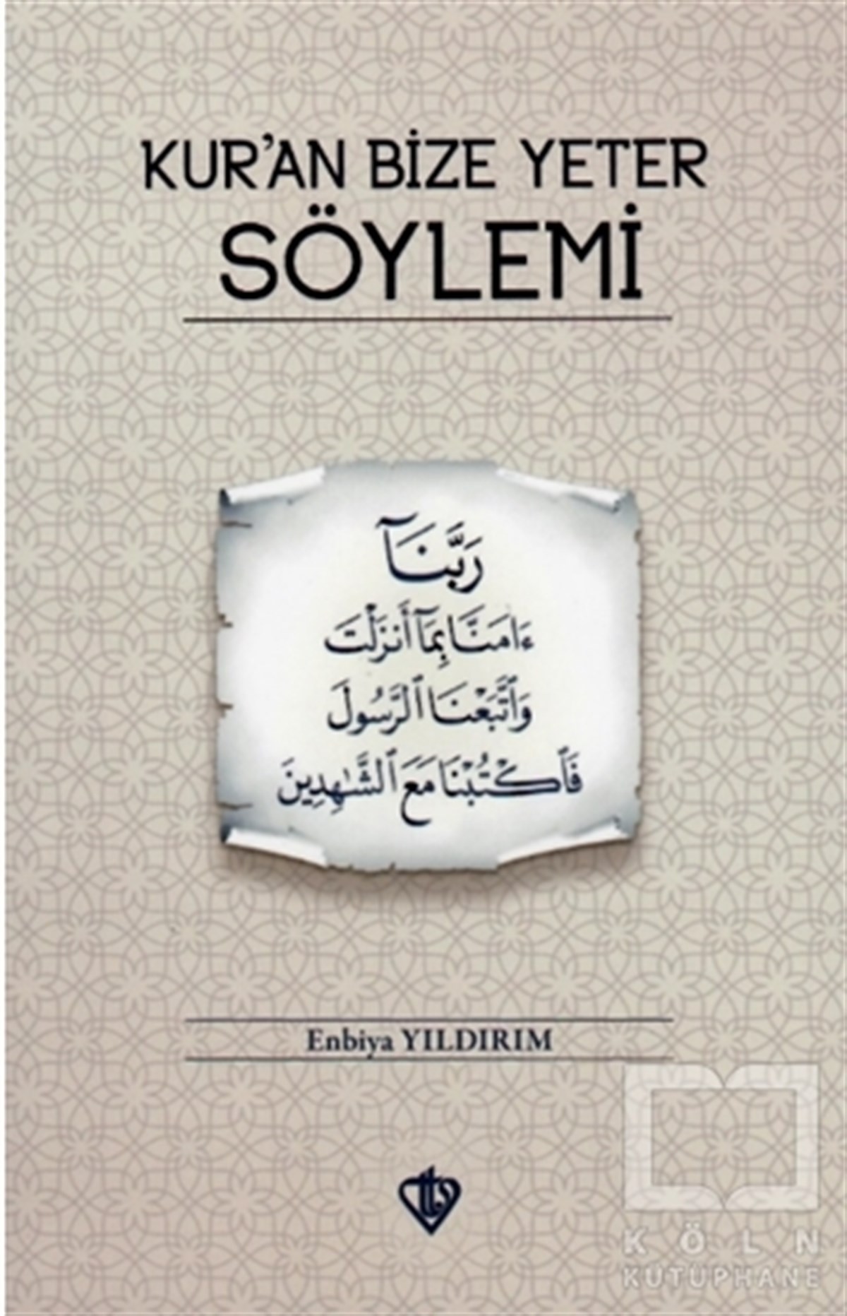 Enbiya YıldırımKuran-ı Kerim ve Kuran-ı Kerim Üzerine KitaplarKur’an Bize Yeter Söylemi