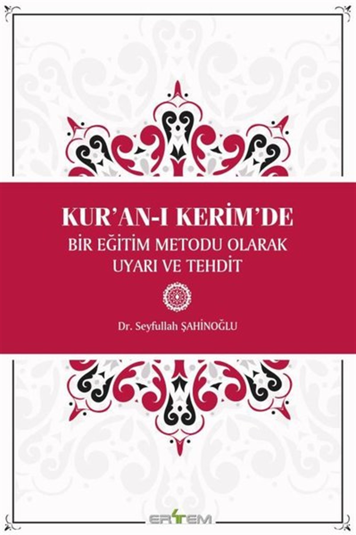 Seyfullah ŞahinoğluIslamische BücherKur'an-ı Kerim'de Bir Eğitim Metodu Olarak Uyarı ve Tehdit