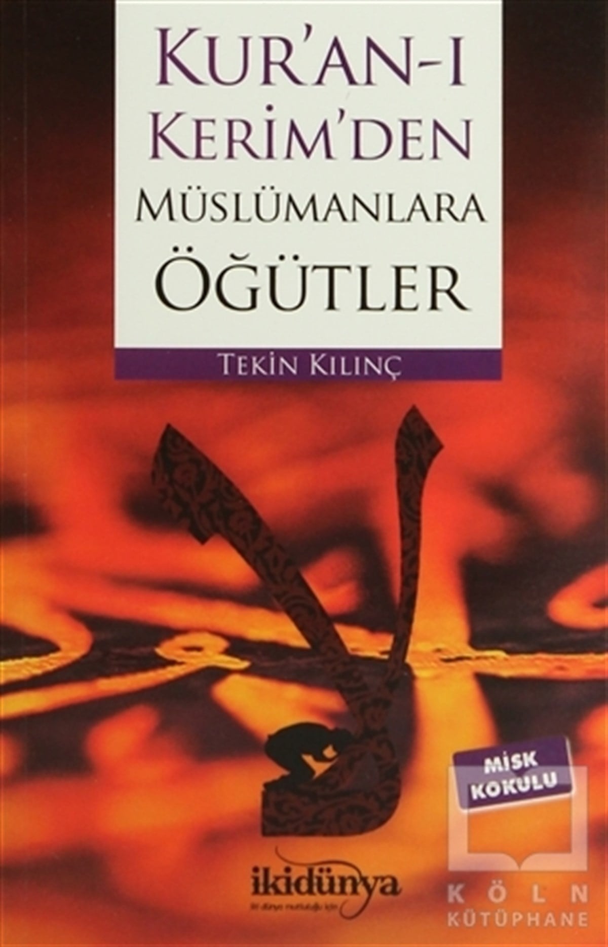 Tekin Kılıçİslam EğitimiKur’an-ı Kerim’den Müslümanlara Öğütler