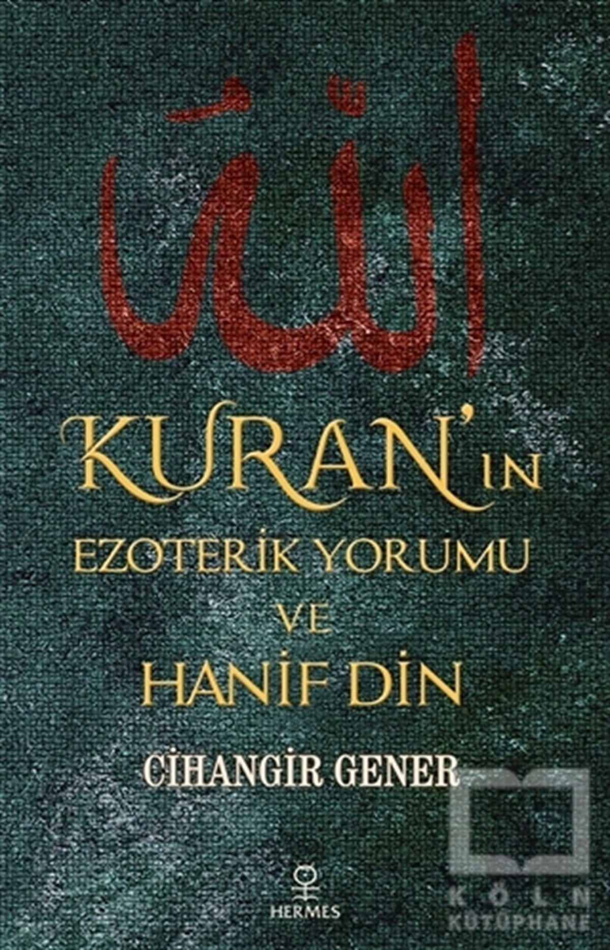 Cihangir GenerBücher über den heiligen Kur´an und den Kur´anKuran’ın Ezoterik Yorumu ve Hanif Din