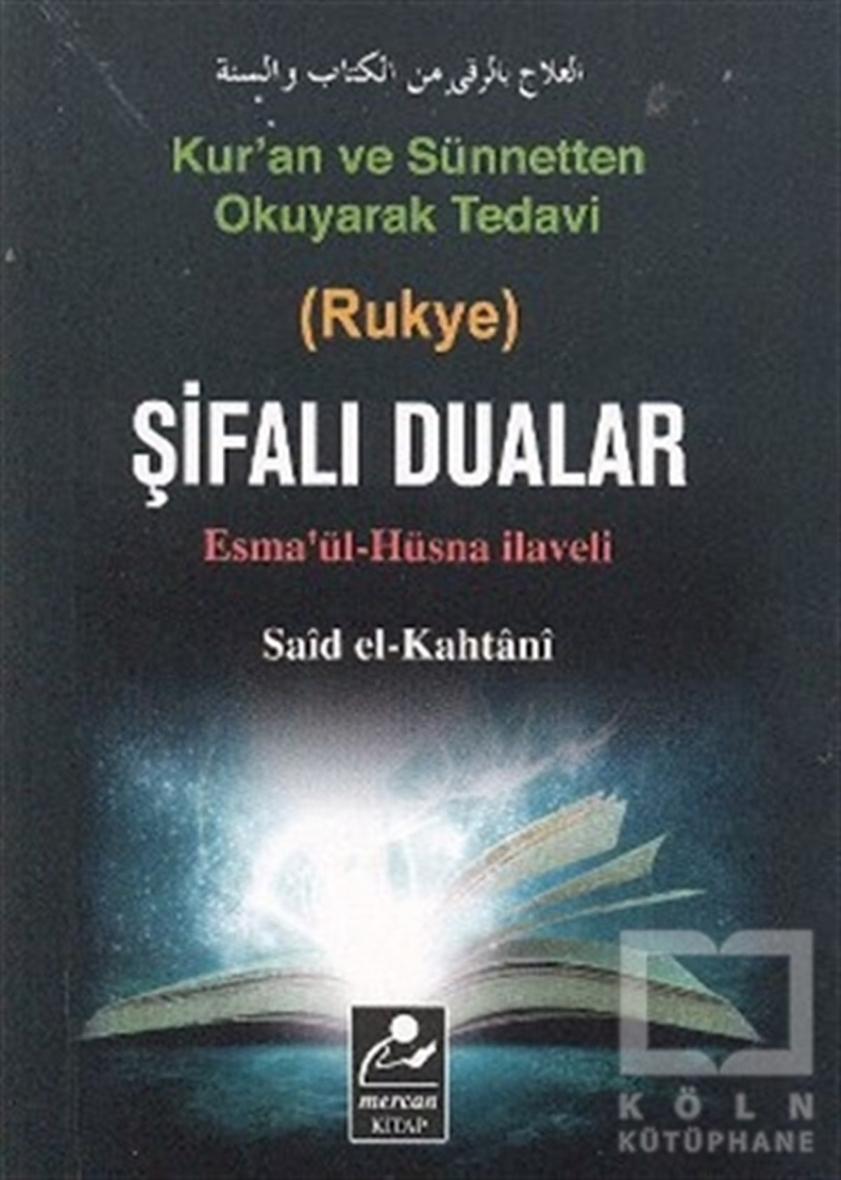 Said El-KahtaniKuran ve Kuran ÜzerineKur’an ve Sünnetten Okuyarak Tedavi (Rukye) Şifalı Dualar