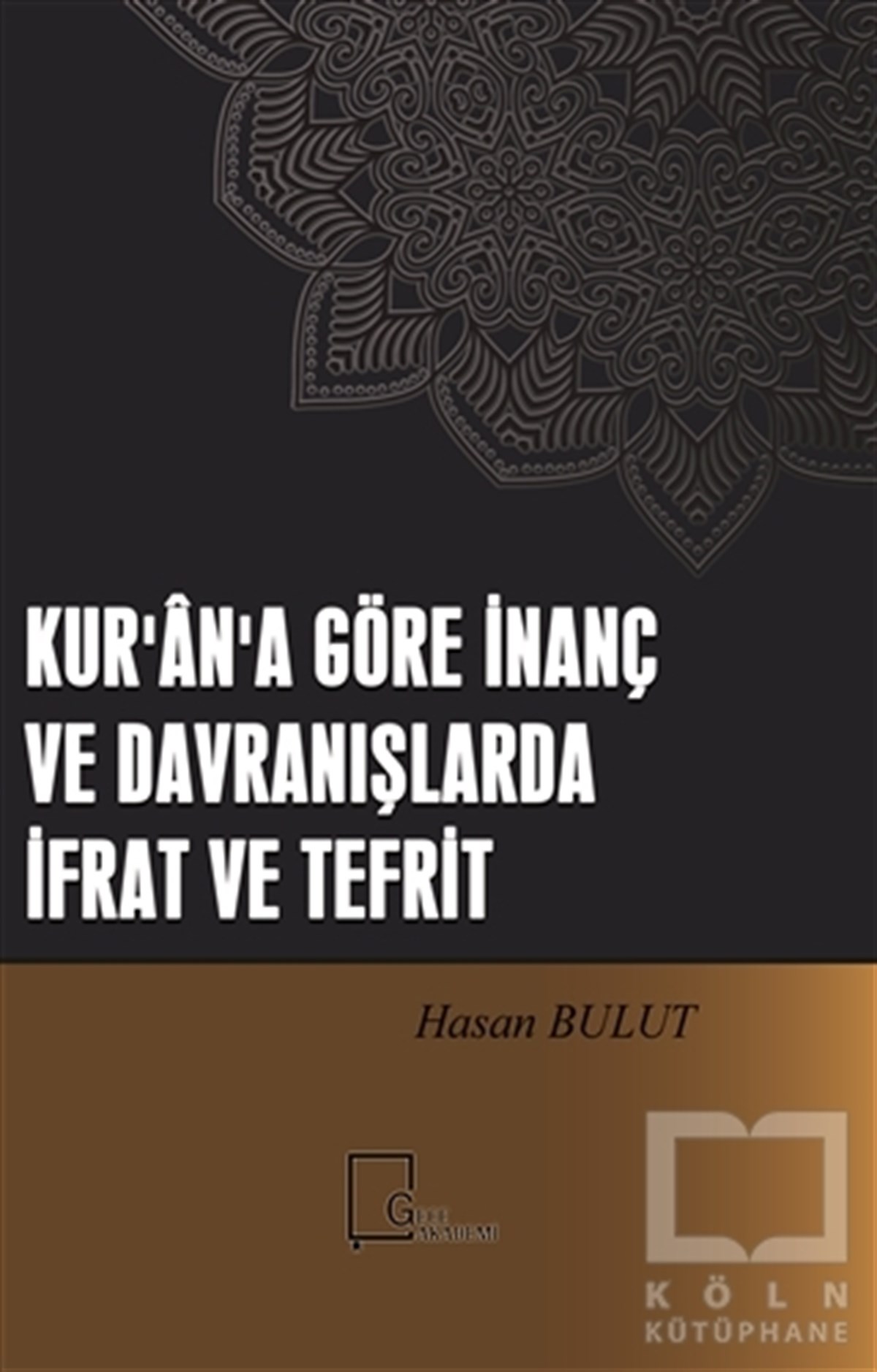 Hasan BulutKuran-ı Kerim ve Kuran-ı Kerim Üzerine KitaplarKur'an'a Göre İnanç ve Davranışlarda İfrat ve Tefrit