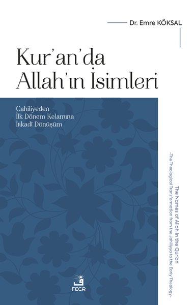Emre Köksalİslami KitaplarKur'an'da Allah'ın İsimleri - Cahiliyeden İlk Dönem Kelamına İtikadi Dönüşüm