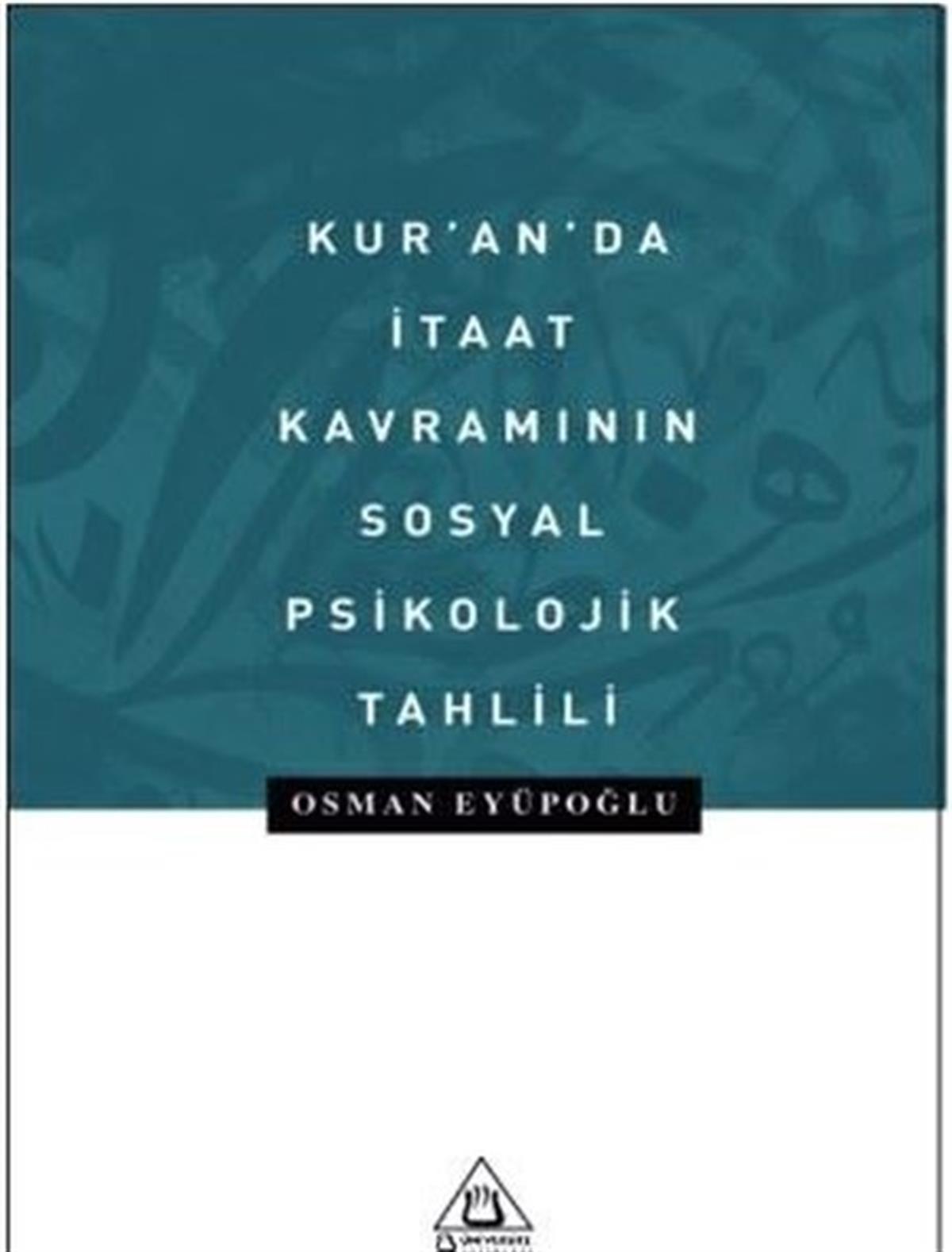 Osman EyüpoğluIslamische BücherKur'an'da İtaat Kavramının Sosyal Psikolojik Tahlili