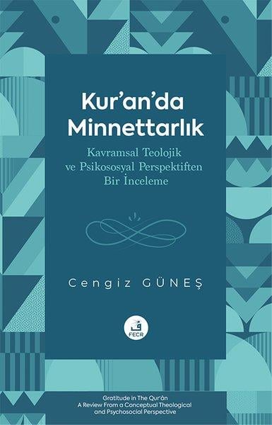 Cengiz GüneşIslamische BücherKur'an'da Minnettarlık - Kavramsal Teolojik ve Psikososyal Perspektiften Bir İnceleme