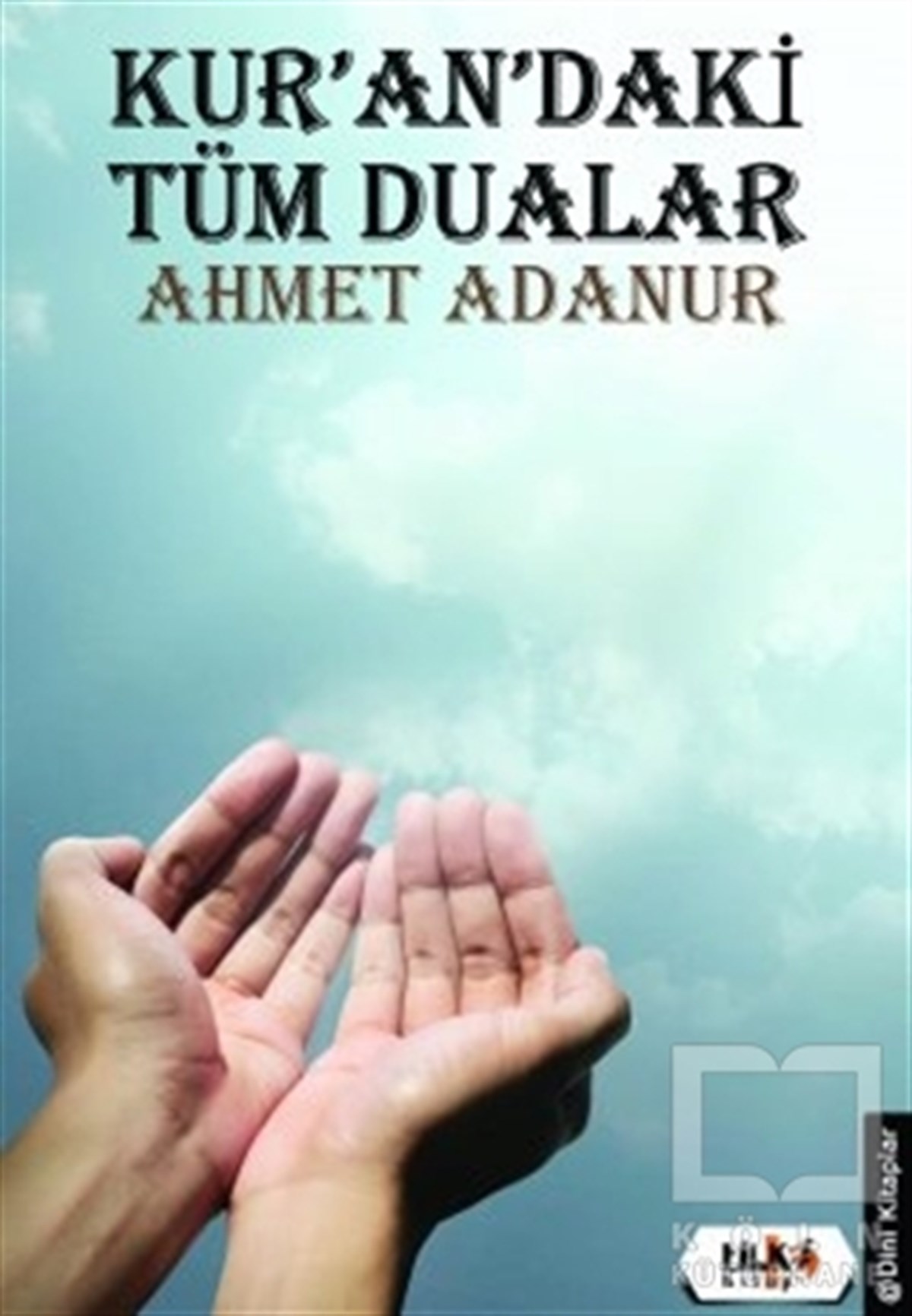 Ahmet AdanurKuran ve Kuran ÜzerineKur'an'daki Tüm Dualar