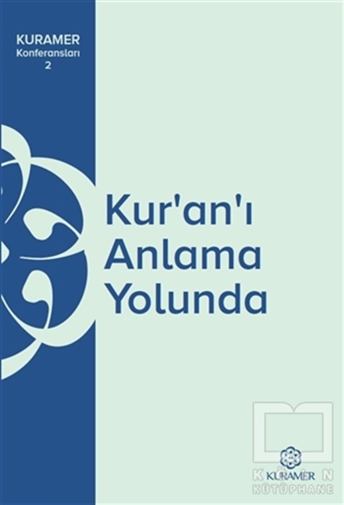 KolektifKuran ve Kuran ÜzerineKur’an’ı Anlama Yolunda KURAMER Konferansları 2