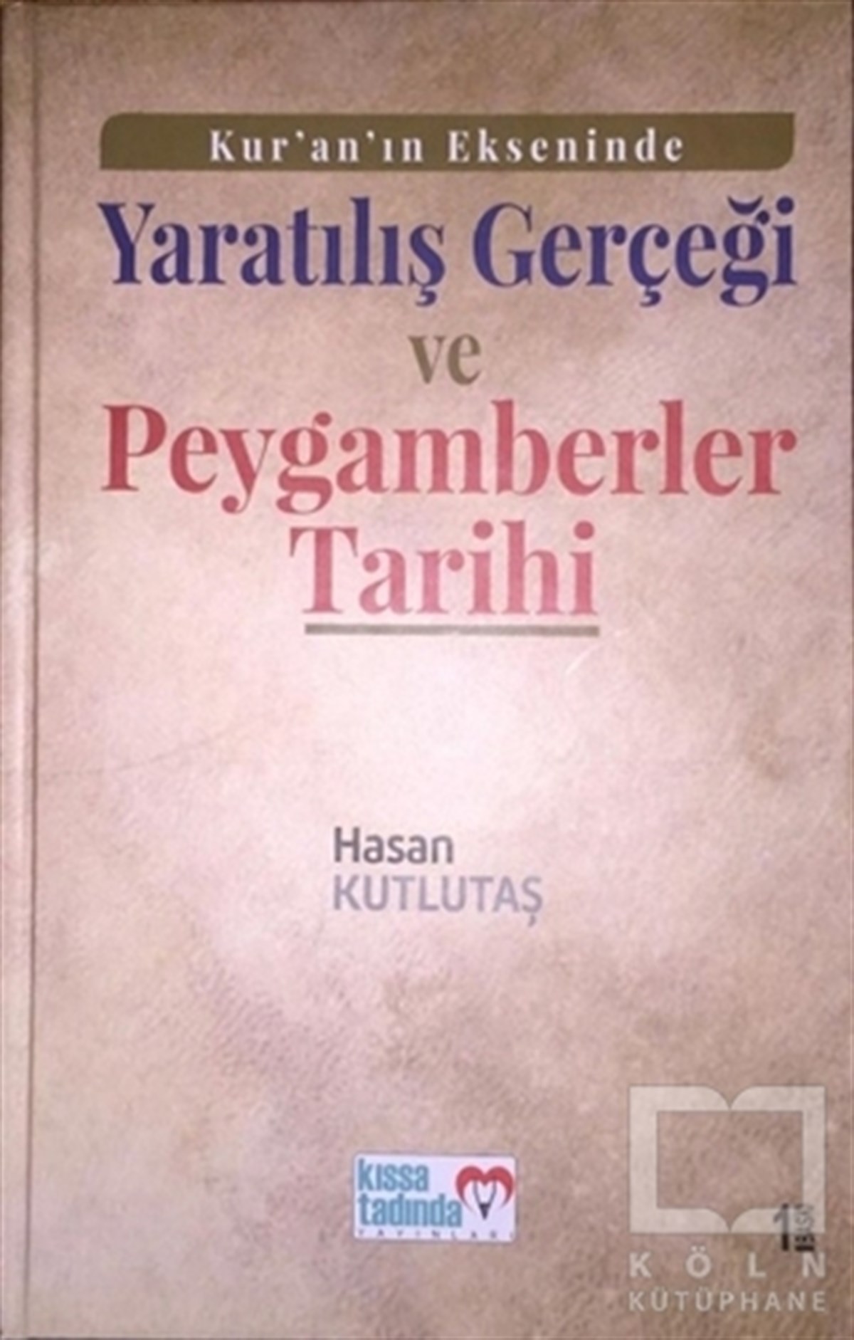 Hasan Kutlutaşislamische Forschungs- und StudienbücherKur'an'ın Ekseninde Yaratılış Gerçeği ve Peygamberler Tarihi (Ciltli)