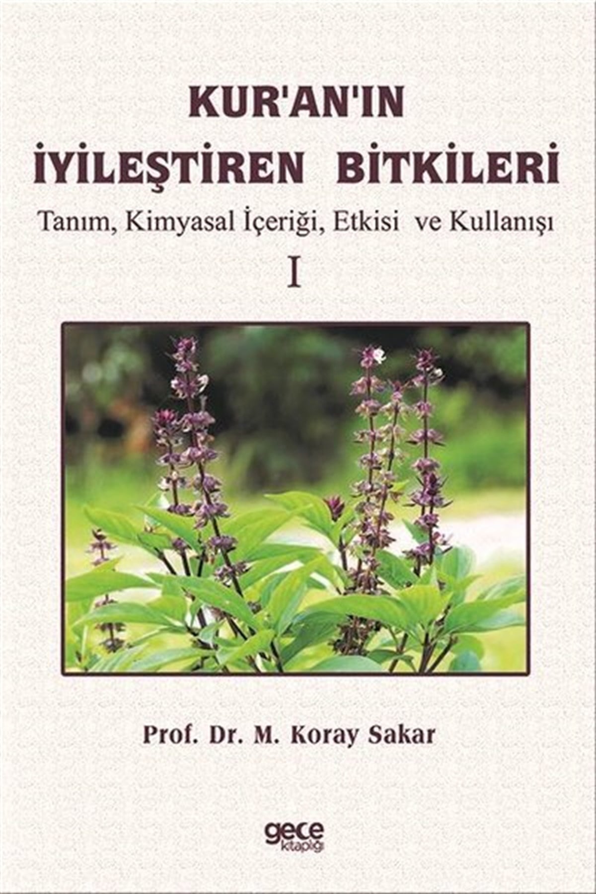 M. Koray SakarEğitimKur'an'ın İyileştiren Bitkileri Cilt 1 - Tanım Kimyasal İçeriği Etkisi ve Kullanışı