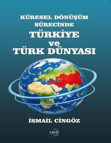 İsmail CingözTürkiye Siyaseti ve Politikası KitaplarıKüresel Dönüşüm Sürecinde Türkiye ve Türk Dünyası