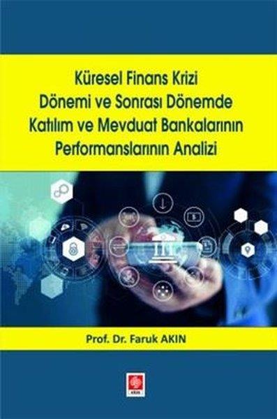 Faruk AkınIktisat - EkonomiKüresel Finans Krizi Dönemi ve Sonrası Dönemde Katılım ve Mevduat Bankalarının Performanslarının Analizi