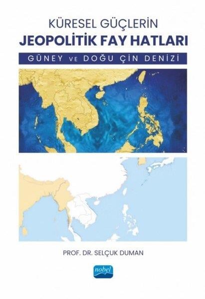 Selçuk DumanDigerKüresel Güçlerin Jeopolitik Fay Hatları - Güney ve Doğu Çin Denizi