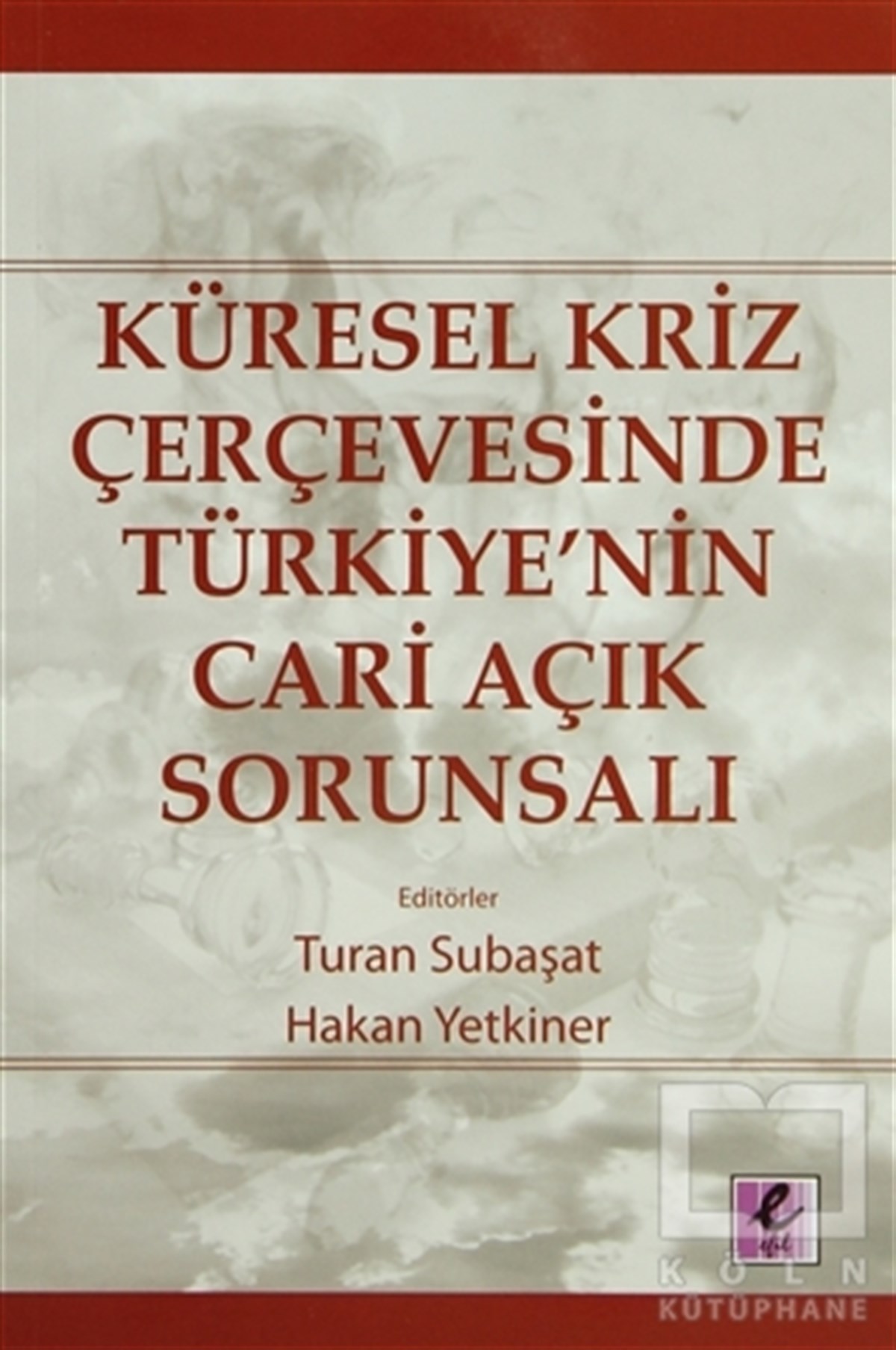 KolektifTürkiye EkonomisiKüresel Kriz Çerçevesinde Türkiye’nin Cari Açık Sorunsalı