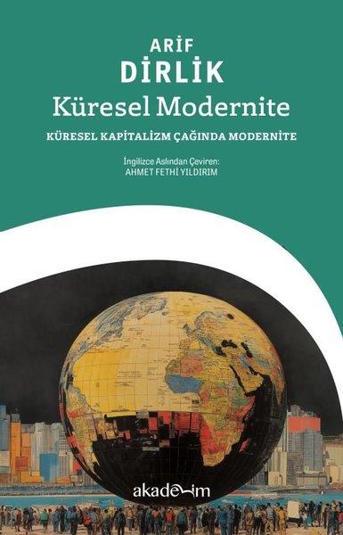 Arif DirlikGenel Politika & Siyaset Bilim & Siyaset Tarihi KitaplarıKüresel Modernite: Küresel Kapitalizm Çağında Modernite