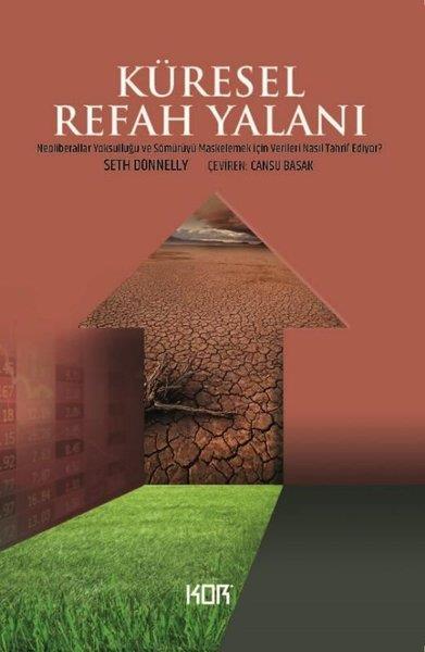 Seth DonnellyGenel Politika & Siyaset Bilim & Siyaset Tarihi KitaplarıKüresel Refah Yalanı - Neoliberaller Yoksulluğu ve Sömürüyü Maskelemek İçin Verileri Nasıl Tahrif Ed