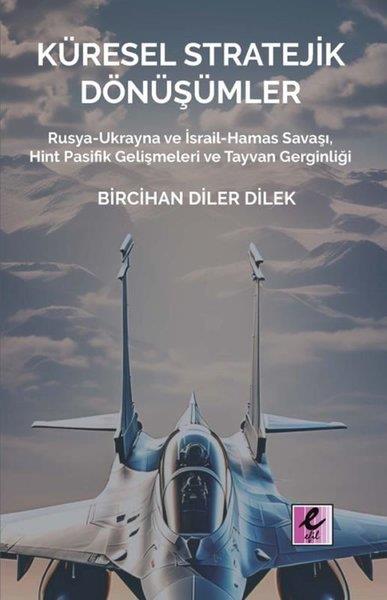Bircihan Diler DilekDünya Siyaseti ve PolitikasıKüresel Stratejik Dönüşümler - Rusya-Ukrayna ve İsrail Hamas Savaşı Hint Pasifik Gelişmeleri ve Tay