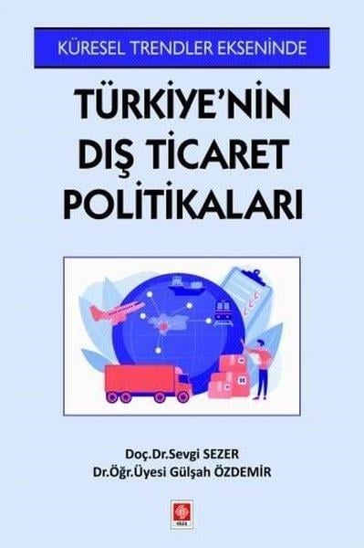 Gülşah ÖzdemirDigerKüresel Trendler Ekseninde Türkiye'nin Dış Ticaret Politikaları