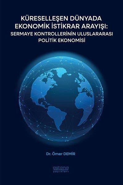 Ömer DemirWirtschaftsbücherKüreselleşen Dünyada Ekonomik İstikrar Arayışı: Sermaye Kontrollerinin Uluslararası Politik Ekonomis