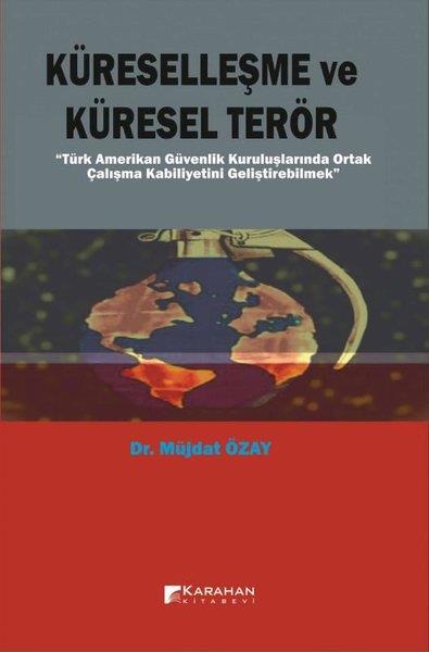 Müjdat ÖzayDünya Siyaseti ve PolitikasıKüreselleşme ve Küresel Terör - Türk Amerikan Güvenlik Kuruluşlarında Ortak Çalışma Kabiliyetini Gel