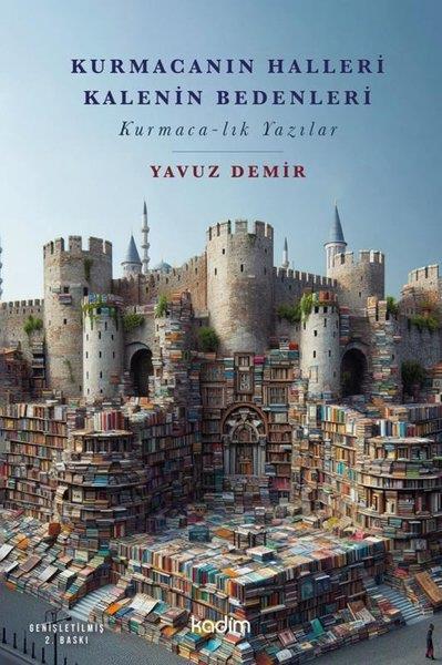 Yavuz DemirEleştiri & Kuram & İnceleme KitaplarıKurmacanın Halleri Kalenin Bedenleri: Kurmaca - lık Yazılar