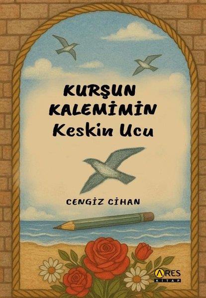 Cengiz CihanTürk ŞiiriKurşun Kalemimin Keskin Ucu